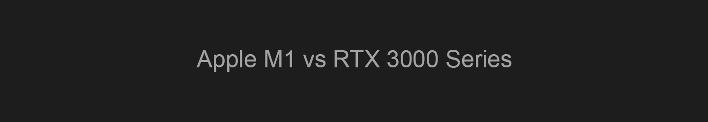 Apple M1 vs RTX 3000 Series